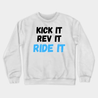 Kick it, Rev it, Ride it. Dirt bike/ motocross design Crewneck Sweatshirt